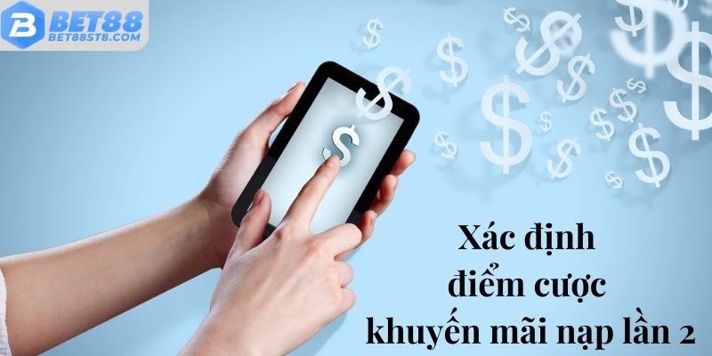 Xác định điểm cược khuyến mãi nạp lần 2