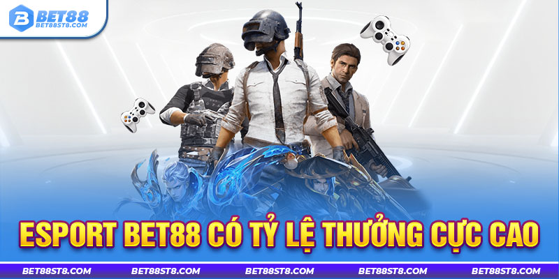 Esport Bet88 có tỷ lệ thưởng cực cao