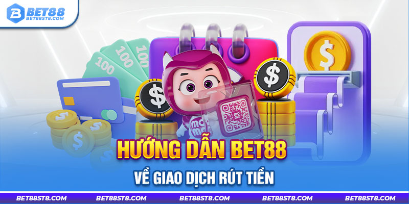 Hướng dẫn bet88 về giao dịch rút tiền