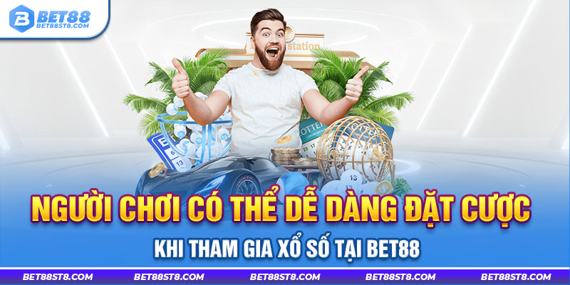 Người chơi có thể dễ dàng đặt cược khi tham gia xổ số tại bet88