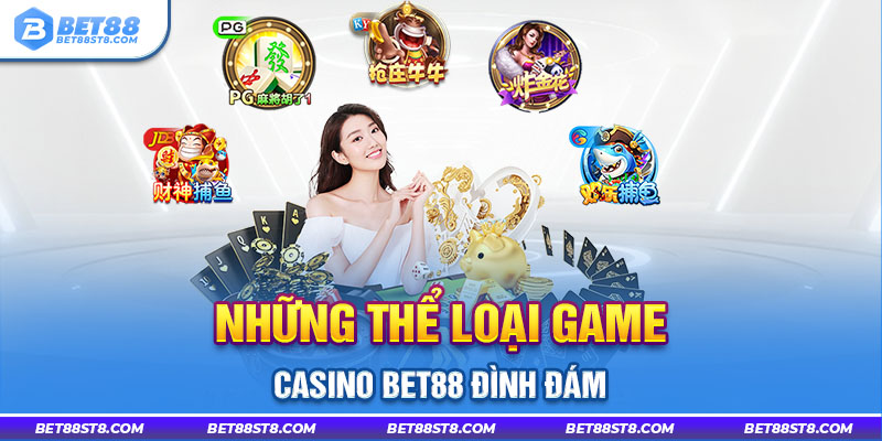 Những thể loại game casino bet88 đình đám